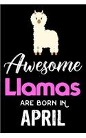 Awesome Llamas Are Born in April: Llama Writing Notebook, Alpaca Lover, Birthday Wish Book, Draw and Write Journal, Planner, Organizer, Diary for Girls, Women