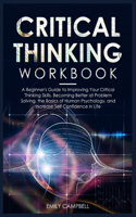 Critical Thinking Workbook: A Beginner's Guide to Improving Your Critical Thinking Skills, Becoming Better at Problem Solving. The Basics of Human Psychology, and Increase Self