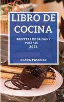 Libro de Cocina 2021: Recetas de Salsas Y Postres