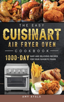 Easy Cuisinart Air Fryer Oven Cookbook: 1000-Day Easy and Delicious Recipes for Your Favorite Foods