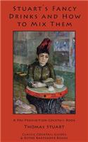 Stuart's Fancy Drinks and How to Mix Them: Containing Clear and Practical Directions for Mixing All Kinds of Cocktails, Sours, Egg Nog, Sherry Cobblers, Coolers, Absinthe, Crustas, Fizzes, Fl