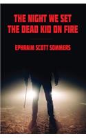 Night We Set the Dead Kid on Fire