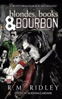 Blondes, Books, and Bourbon: A White Dragon Black Anthology