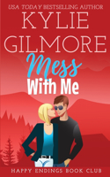 Mess With Me: (6 Happy Endings Book Club)