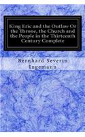 King Eric and the Outlaw Or the Throne, the Church and the People in the Thirteenth Century Complete