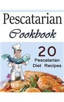 Pescatarian Cookbook: 20 Pescatarian Diet Recipes: 20 Pescatarian Diet Recipes