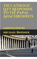 The Catholic Left Responds to the Papal Anachronists