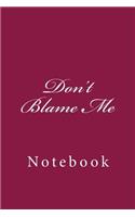 Don't Blame Me