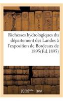 Richesses Hydrologiques Du Département Des Landes À l'Exposition de Bordeaux de 1895