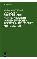 Dialoge - Sprachliche Kommunikation in Und Zwischen Texten Im Deutschen Mittelalter