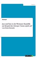 Jazz und Tanz in der Weimarer Republik am Beispiel der Zeitoper "Jonny spielt auf" von Ernst Krenek