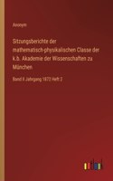 Sitzungsberichte der mathematisch-physikalischen Classe der k.b. Akademie der Wissenschaften zu München: Band II Jahrgang 1872 Heft 2