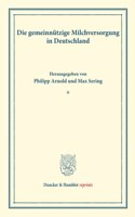 Die Gemeinnutzige Milchversorgung in Deutschland: Untersuchungen Uber Preisbildung. Abteilung A: Preisbildung Bei Agrarischen Erzeugnissen. Milchwirtschaftliche Erzeugnisse. Funfter Teil. (Schriften