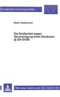 Die Strafbarkeit Wegen Verunreinigung Eines Gewaessers (§ 324 Stgb)