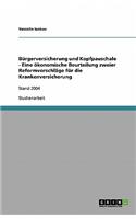 Bürgerversicherung und Kopfpauschale - Eine ökonomische Beurteilung zweier Reformvorschläge für die Krankenversicherung: (German)