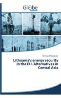 Lithuania's Energy Security in the Eu. Alternatives in Central Asia