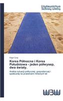 Korea Pólnocna i Korea Poludniowa - jeden pólwysep, dwa światy.