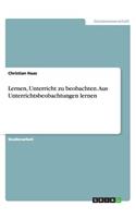 Lernen, Unterricht zu beobachten. Aus Unterrichtsbeobachtungen lernen