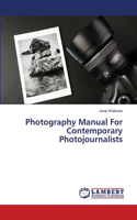 Photography Manual For Contemporary Photojournalists