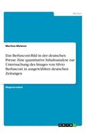 Berlusconi-Bild in der deutschen Presse. Eine quantitative Inhaltsanalyse zur Untersuchung des Images von Silvio Berlusconi in ausgewählten deutschen Zeitungen