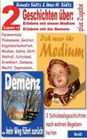 Ich war ihr Medium & Demenz - kein Weg führt zurück: 2 Geschichten mit wahrem Hintergrund + 6 Zugaben