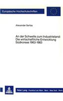 An Der Schwelle Zum Industrieland: Die Wirtschaftliche Entwicklung Suedkoreas 1963-1983