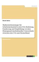 Markteintrittsstrategie für Schiebedachantrieb in den USA. Herleitung, Fundierung und Empfehlung vor dem Hintergrund interkultureller Unterschiede zwischen den USA und Deutschland