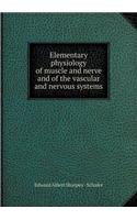 Elementary Physiology of Muscle and Nerve and of the Vascular and Nervous Systems