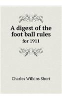 A Digest of the Foot Ball Rules for 1911