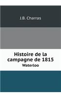 Histoire de la Campagne de 1815 Waterloo