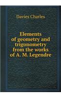 Elements of Geometry and Trigonometry from the Works of A. M. Legendre
