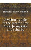 A Visitor's Guide to the Greater New York, Jersey City and Suburbs