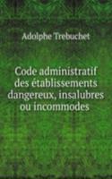 Code administratif des etablissements dangereux, insalubres ou incommodes .