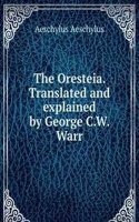 Oresteia. Translated and explained by George C.W. Warr