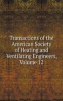 Transactions of the American Society of Heating and Ventilating Engineers, Volume 12