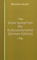 Unser Kampf Um Die Kultusautonomie (German Edition)