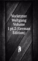 Vorletzter Weltgang Volume 1 pt.2 (German Edition)