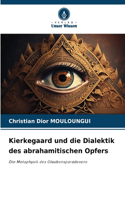 Kierkegaard und die Dialektik des abrahamitischen Opfers