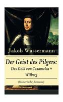 Der Geist des Pilgers: Das Gold von Caxamalca + Witberg (Historische Romane): Eroberung des Landes Peru