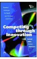 Competing Through Innovation : Essential Strategies For Small And Medium-Sized Firms
