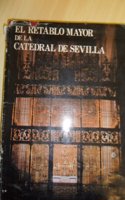 El Retablo mayor de la Catedral de Sevilla: Estudios e investigaciones realizados con motivo de su restauracioÌ�n (Spanish Edition)