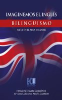 Imaginemos el ingles. Bilinguismo - Aicle en el aula infantil (Spanish Edition)