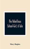 Rebellious School-Girl; A Tale