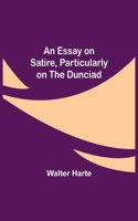 Essay on Satire, Particularly on the Dunciad