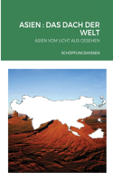 Asien: Das Dach Der Welt: Asien Vom Licht Aus Gesehen