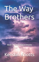 Way Brothers: Book 1: The Dark King of Atlantis