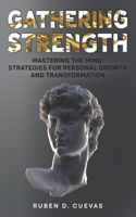 Gathering Strength: Mastering the Mind: Strategies for Personal Growth and Transformation