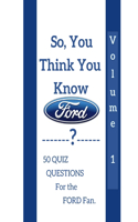 So, you think you know? Volume 1