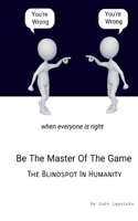 Be The Master Of The Game: The Blind Spot Of Humanity