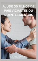 Ajude OS Filhos de Pais Viciantes Ou Doentes Mentais